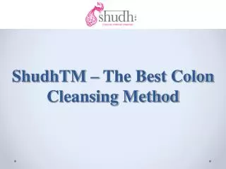 ShudhTM – The Best Colon Cleansing Method
