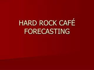 HARD ROCK CAFÉ FORECASTING
