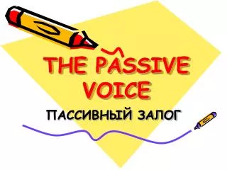 THE PASSIVE VOICE
