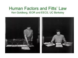 Human Factors and Fitts’ Law Ken Goldberg, IEOR and EECS, UC Berkeley