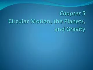 Chapter 5 Circular Motion, the Planets, and Gravity