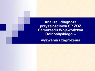 Analiza i diagnoza przyszłościowa SP ZOZ Samorządu Województwa Dolnośląskiego – wyzwania i zagrożenia