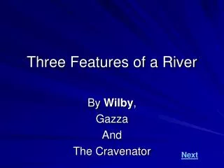 Three Features of a River