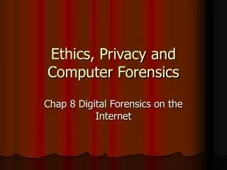 Ethics, Privacy and Computer Forensics