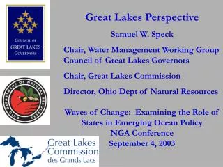 Great Lakes Perspective Samuel W. Speck Chair, Water Management Working Group Council of Great Lakes Governors Chair, Gr