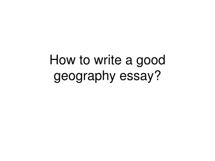 how to write an essay for geography