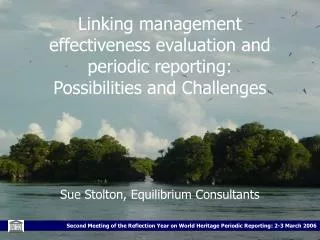 Linking management effectiveness evaluation and periodic reporting: Possibilities and Challenges