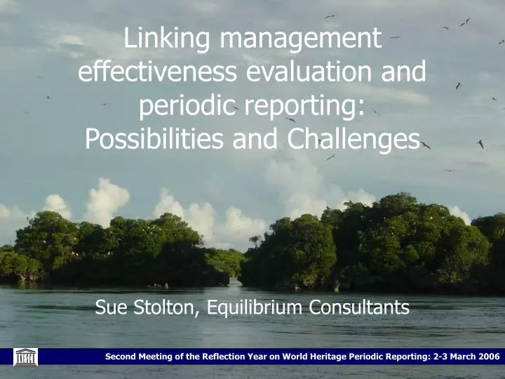 linking management effectiveness evaluation and periodic reporting possibilities and challenges