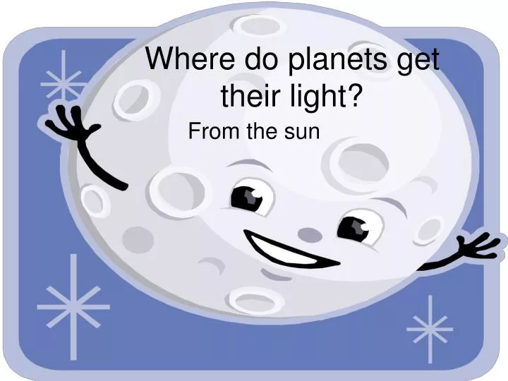 where do planets get their light