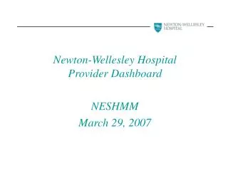 Newton-Wellesley Hospital Provider Dashboard NESHMM March 29, 2007