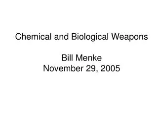 Chemical and Biological Weapons Bill Menke November 29, 2005