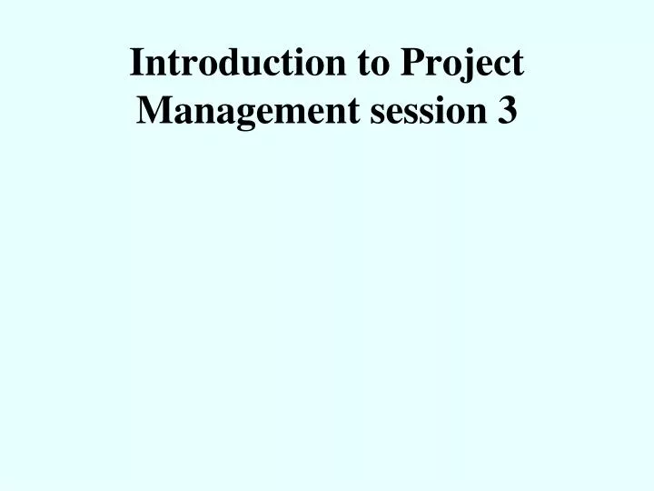 introduction to project management session 3