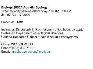 Biology 3850A Aquatic Ecology Time: Monday/Wednesday/Friday 10:00-10:50 AM, Jan 07-Apr 17, 2009 Place: WE 1001