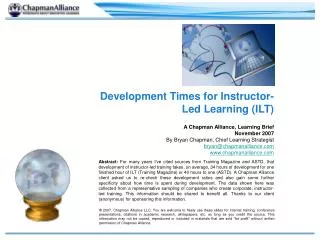 Development Times for Instructor-Led Learning (ILT) A Chapman Alliance, Learning Brief November 2007 By Bryan Chapman,