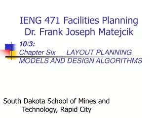 IENG 471 Facilities Planning Dr. Frank Joseph Matejcik