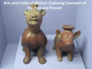 Arts and Crafts of Mexico: Exploring Examples of the Past and Present