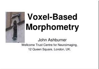 Voxel -Based Morphometry John Ashburner