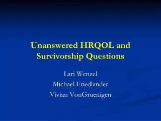 Unanswered HRQOL and Survivorship Questions