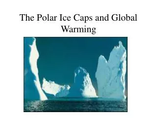 The Polar Ice Caps and Global Warming