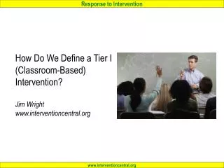 How Do We Define a Tier I (Classroom-Based) Intervention? Jim Wright www.interventioncentral.org
