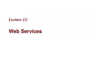 Lecture 12: Web Services