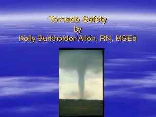 Tornado Safety by Kelly Burkholder-Allen, RN, MSEd