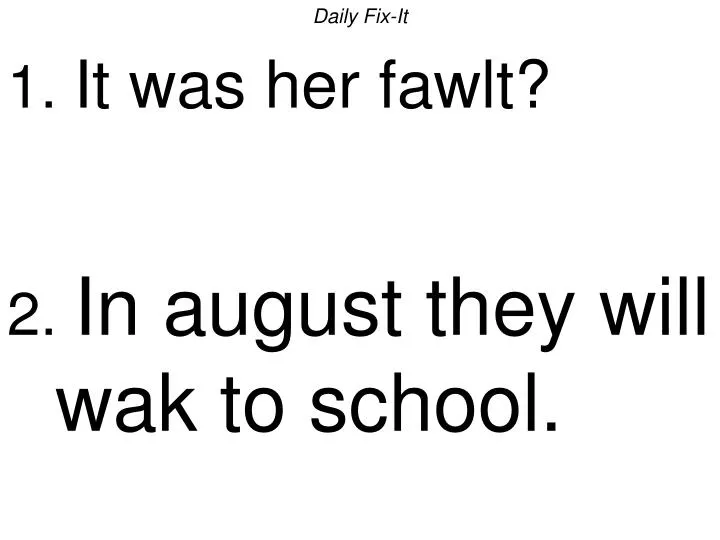 daily fix it 1 it was her fawlt 2 in august they will wak to school