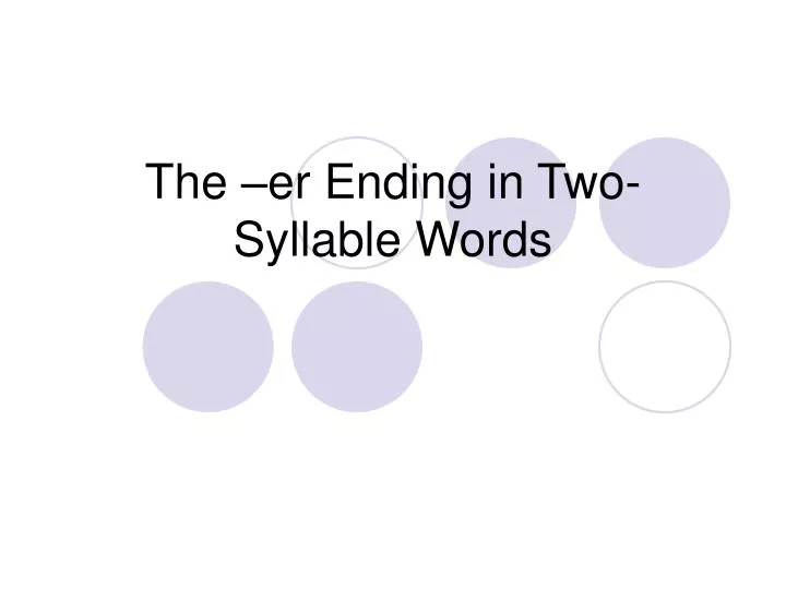 the er ending in two syllable words