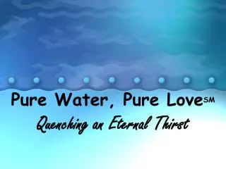 Pure Water, Pure Love SM