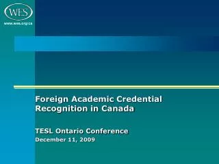 Foreign Academic Credential Recognition in Canada TESL Ontario Conference December 11, 2009