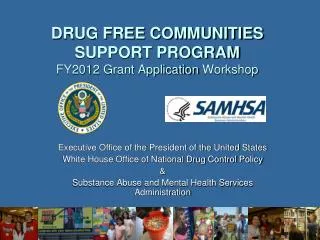 DRUG FREE COMMUNITIES SUPPORT PROGRAM FY2012 Grant Application Workshop