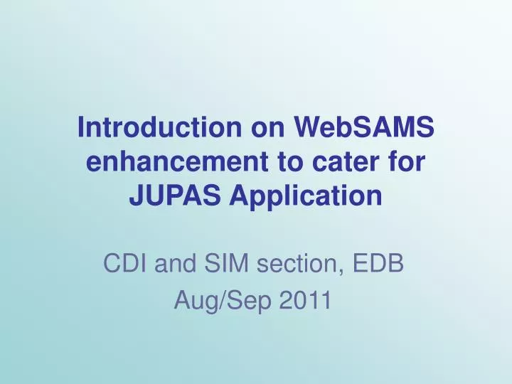 introduction on websams enhancement to cater for jupas application