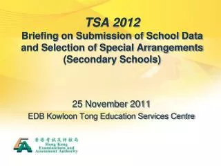 TSA 2012 Briefing on Submission of School Data and Selection of Special Arrangements (Secondary Schools)