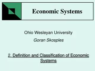 Ohio Wesleyan University Goran Skosples 2. Definition and Classification of Economic Systems