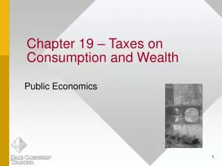 Chapter 19 – Taxes on Consumption and Wealth