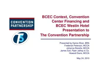 BCEC Context, Convention Center Financing and BCEC Westin Hotel Presentation to The Convention Partnership