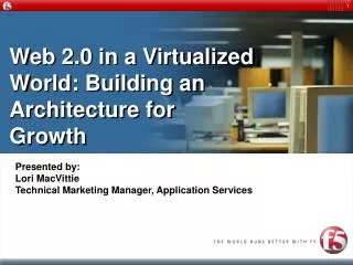 Web 2.0 in a Virtualized World: Building an Architecture for Growth