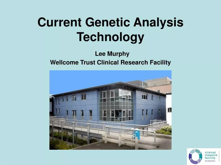 current genetic analysis technology lee murphy wellcome trust clinical research facility