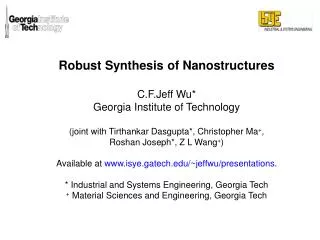 Robust Synthesis of Nanostructures C.F.Jeff Wu* Georgia Institute of Technology (joint with Tirthankar Dasgupta*, Chris