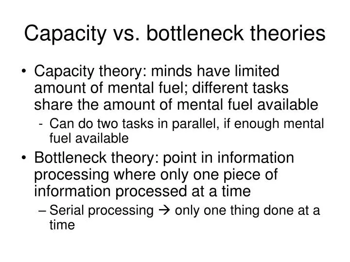 capacity vs bottleneck theories