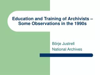 Education and Training of Archivists – Some Observations in the 1990s