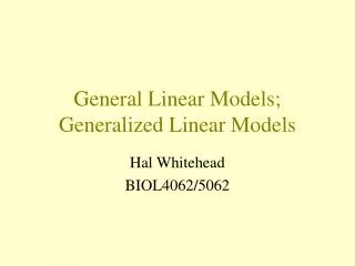 General Linear Models; Generalized Linear Models