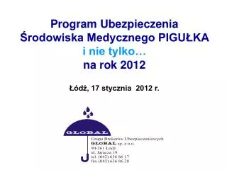 Program Ubezpieczenia Środowiska Medycznego PIGUŁKA i nie tylko… na rok 2012 Łódź, 17 stycznia 2012 r.