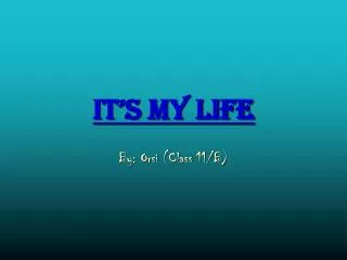 It’s my life