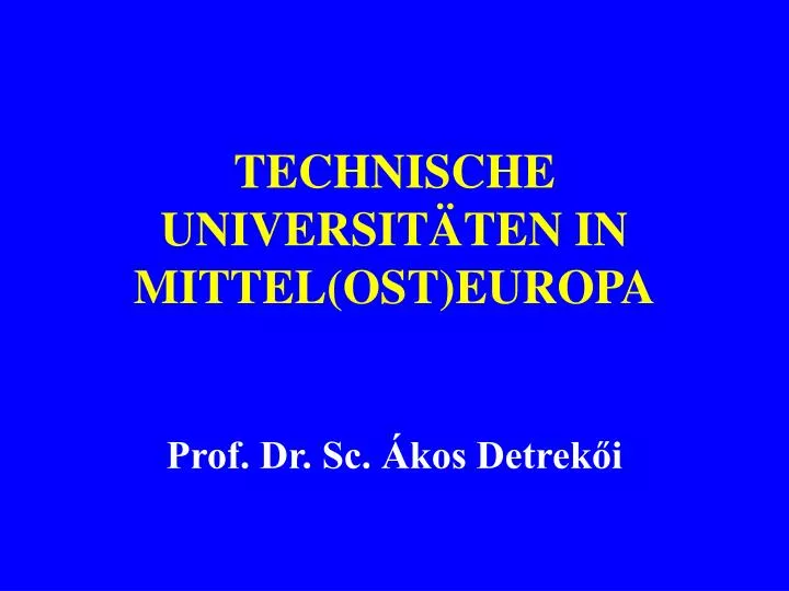 technische universit ten in mittel ost europa prof dr sc kos detrek i