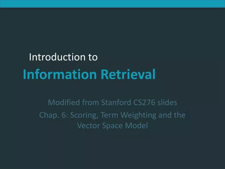 modified from stanford cs276 slides chap 6 scoring term weighting and the vector space model