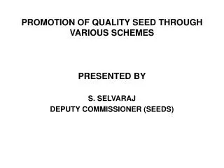 PROMOTION OF QUALITY SEED THROUGH VARIOUS SCHEMES