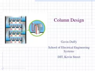 Column Design Gavin Duffy School of Electrical Engineering Systems DIT, Kevin Street