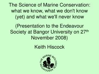 The Science of Marine Conservation: what we know, what we don't know (yet) and what we'll never know