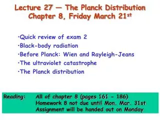 Lecture 27 — The Planck Distribution Chapter 8, Friday March 21 st